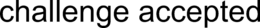 CHALLENGE ACCEPTED trademark