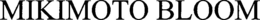 MIKIMOTO BLOOM trademark
