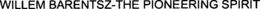 WILLEM BARENTSZ-THE PIONEERING SPIRIT trademark