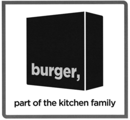 BURGER, PART OF THE KITCHEN FAMILY trademark