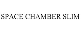 SPACE CHAMBER SLIM trademark