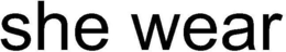 SHE WEAR trademark