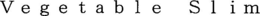 VEGETABLE SLIM trademark