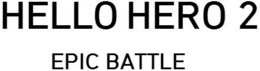 HELLO HERO 2 EPIC BATTLE trademark