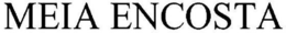 MEIA ENCOSTA trademark