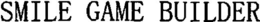 SMILE GAME BUILDER trademark