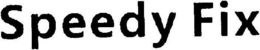 SPEEDY FIX trademark