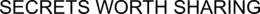 SECRETS WORTH SHARING trademark