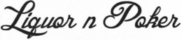LIQUOR N POKER trademark