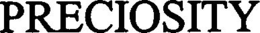 PRECIOSITY trademark