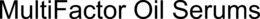 MULTIFACTOR OIL SERUMS trademark