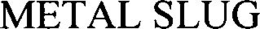 METAL SLUG trademark
