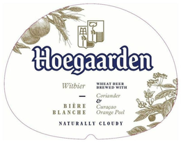 HOEGAARDEN WITBIER BIÈRE BLANCHE WHEAT BEER BREWED WITH CORIANDER & CURACAO ORANGE PEEL NATURALLY CLOUDY trademark