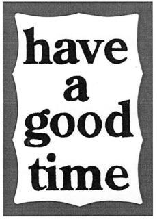 HAVE A GOOD TIME trademark