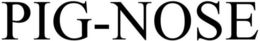 PIG-NOSE trademark