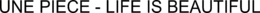 UNE PIECE - LIFE IS BEAUTIFUL trademark