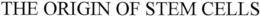 THE ORIGIN OF STEM CELLS trademark