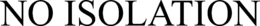 NO ISOLATION trademark