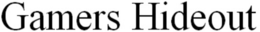 GAMERS HIDEOUT trademark