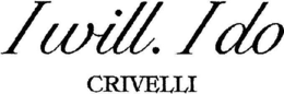 I WILL. I DO CRIVELLI trademark