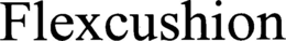 FLEXCUSHION trademark