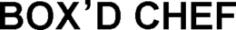 BOX'D CHEF trademark