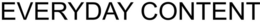 EVERYDAY CONTENT trademark