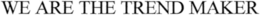 WE ARE THE TREND MAKER trademark