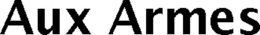 AUX ARMES trademark