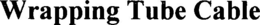 WRAPPING TUBE CABLE trademark