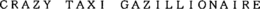 CRAZY TAXI GAZILLIONAIRE trademark