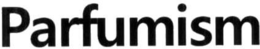 PARFUMISM trademark