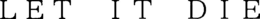LET IT DIE trademark