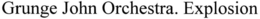 GRUNGE JOHN ORCHESTRA. EXPLOSION trademark