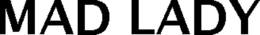 MAD LADY trademark