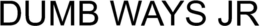 DUMB WAYS JR trademark