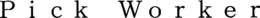 PICK WORKER trademark