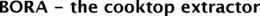 BORA - THE COOKTOP EXTRACTOR trademark