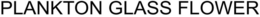 PLANKTON GLASS FLOWER trademark