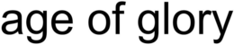 AGE OF GLORY trademark