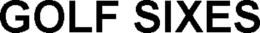 GOLF SIXES trademark