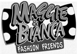 MAGGIE & BIANCA FASHION FRIENDS trademark