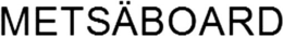 METSÄBOARD trademark