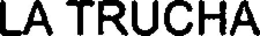 LA TRUCHA trademark