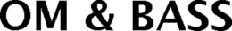 OM & BASS trademark