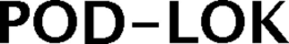 POD-LOK trademark
