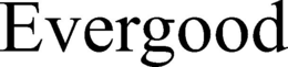 EVERGOOD trademark