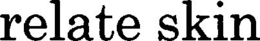 RELATE SKIN trademark