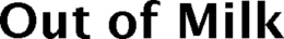 OUT OF MILK trademark