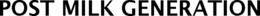 POST MILK GENERATION trademark